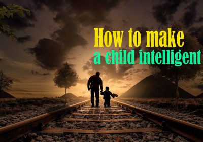 How to make a child intelligent