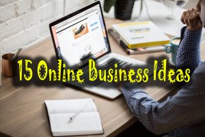 15 Online Business Ideas, Start Anyone