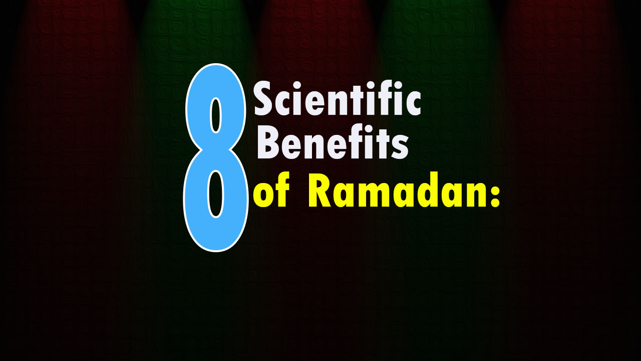 8 scientific Benefits of Ramadan