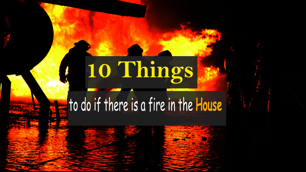 10 things to do if there is a fire in the house