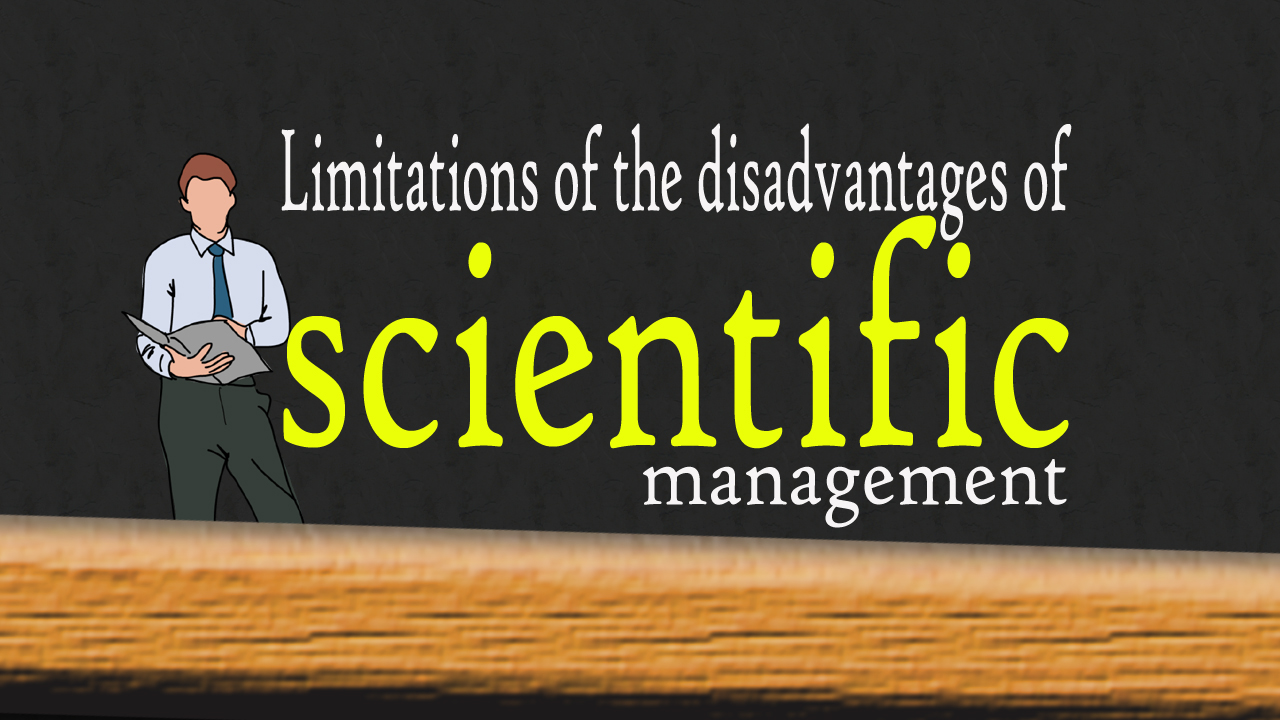 Limitations of the disadvantages of scientific management